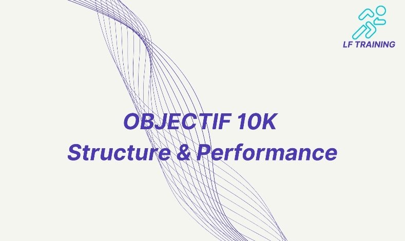 OBJECTIF 10K : Structure & Performance